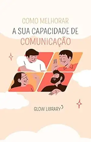 Como melhorar a sua capacidade de Comunicação – Glow Library
