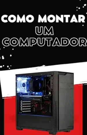 Como montar um Computador: Entenda todas as dicas e o passo a passo de como montar um PC – Yuri De Oliveira Como montar um Computador: Entenda todas as dicas e o passo a passo de como montar um PC – Yuri De Oliveira