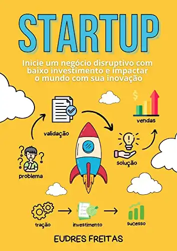 Baixar Como Montar Uma Startup de Sucesso: Inicie um negócio disruptivo com baixo investimento e impactar o mundo com sua inovação pdf, epub, mobi, eBook