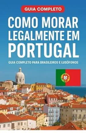 Como morar legalmente em Portugal: Guia Completo para Brasileiros e Lusófonos - EW Cursos Online e E-books Digitais