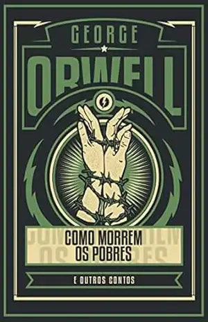 Como morrem os pobres e outras histórias – Edição luxo – George Orwell