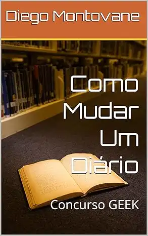 Baixar Como Mudar Um Diário: Concurso GEEK pdf, epub, mobi, eBook