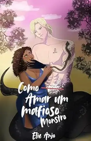 Como não amar um mafioso monstro (Duologia Destinadas aos monstros Livro 2) – Elie Anjo
