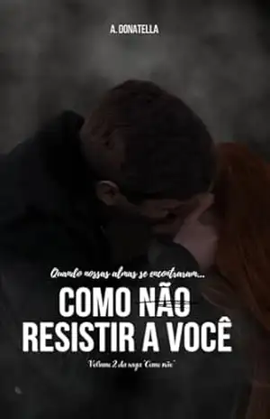 Como não resistir a você (Como não? Livro 2) – A. Donatella