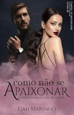 Capa do livro Como (não) se apaixonar: A enfermeira e o rei do cartel (Cartel Le Mezzelune Livro 1) - Gah Marinho