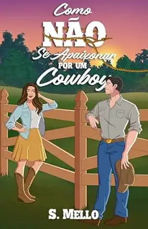 Como Não Se Apaixonar Por Um Cowboy (Cowboys Possessivos Livro 1) – S. Mello
