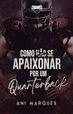 Como Não Se Apaixonar Por Um Quarterback – Ani  Marques