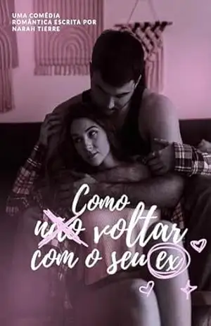 Como não voltar com o seu ex – Narah  Tierre