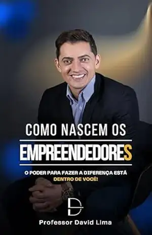 Como Nascem Os Empreendedores: O poder para fazer a diferença está dentro de você! – David Lima Como Nascem Os Empreendedores: O poder para fazer a diferença está dentro de você! – David Lima