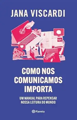 Capa do livro Como nos comunicamos importa (Outros) - Jana Viscardi
