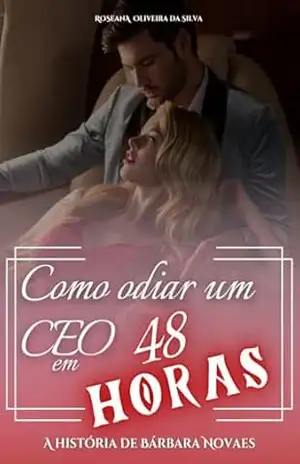 Como Odiar um CEO em 48 horas (Duologia CEO’S Livro 1) – Roseana Oliveira da Silva