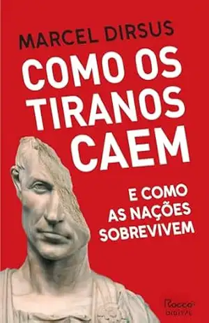 Capa do livro Como os tiranos caem: E como as nações sobrevivem - Marcel Dirsus
