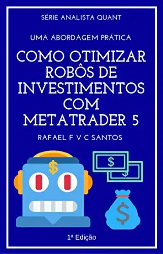 Baixar Como Otimizar Robôs de Investimentos com MetaTrader 5: Uma abordagem prática (Analista Quant Livro 2) pdf, epub, mobi, eBook