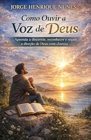 Como Ouvir a Voz de Deus: Aprenda a discernir, reconhecer e seguir a direção de Deus com clareza – Jorge  Henrique Nunes