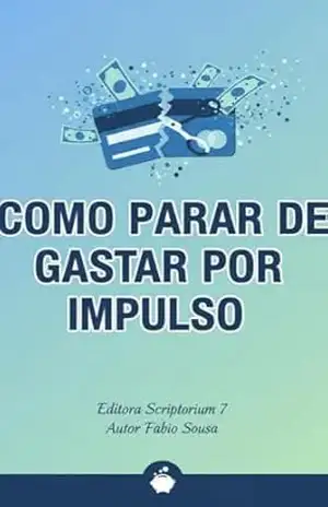 Como Parar de Gastar por Impulso – Fábio  Sousa