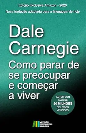 Como parar de se preocupar e começar a viver: Edição exclusiva Amazon – 2026 (Dale Carnegie – Edição Exclusiva Amazon – Coleção) – Dale Carnegie