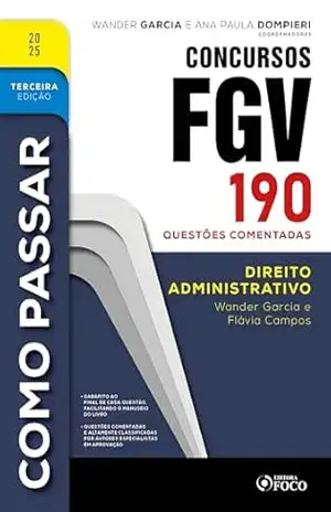Como Passar em Concursos FGV – 3ª Ed – 2025: Direito Administrativo – 190 questões comentadas – Wander Garcia