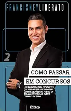 Capa do livro Como passar em concursos – vol. 2: Livro indicado para estudantes que desejam ser aprovados em concursos públicos, provas da OAB, CFC, vestibular, ENEM e certames em geral. - Francisney  Liberato