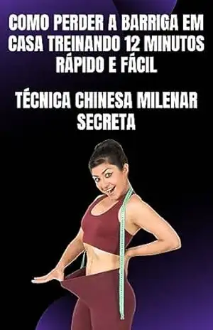Capa do livro Como Perder a barriga em casa treinando 12 minutos Rápido e Fácil: Técnica chinesa milenar Secreta - William  Rocha