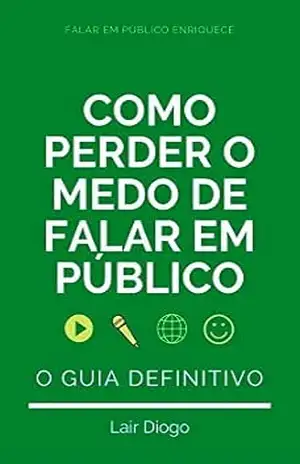 Como Perder o Medo de Falar em Público – O Guia Definitivo: 21 Passos – Lair  Diogo