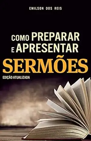 Como Preparar e Apresentar Sermões – Emilson dos Reis