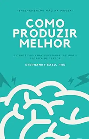 Como Produzir Melhor: Estratégias Criativas para Leitura e Escrita de Textos – Stephanny S. D. Pin Como Produzir Melhor: Estratégias Criativas para Leitura e Escrita de Textos – Stephanny S. D. Pin