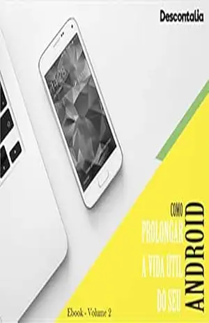 Como prolongar a vida útil do seu Android: Volume 2 – Descontalia Comercio