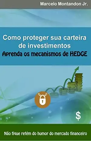 Como proteger sua carteira de investimentos – Aprenda os mecanismos de hedge – Marcelo Montandon Jr