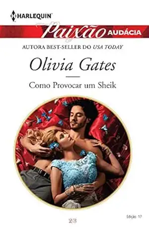 Como provocar um sheik (Harlequin Paixão Audácia Livro 17) – Olivia Gates