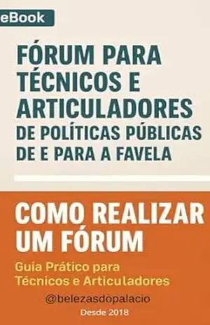 Como Realizar um Fórum de Políticas Públicas de e para a Favela: Guia Prático para Técnicos e Articuladores (Transformação do território de favelas e periferias. Livro 2) – Erica Rebello
