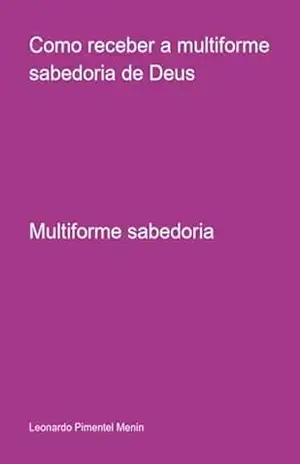 Como Receber A Multiforme Sabedoria De Deus – Leonardo Pimentel Menin