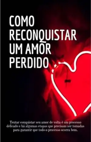 Como Reconquistar Um Amor Perdido. – Jeh Produtos Digitais