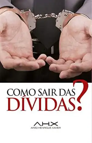 Como sair das Dívidas? – Arão Henrique Xavier Como sair das Dívidas? – Arão Henrique Xavier