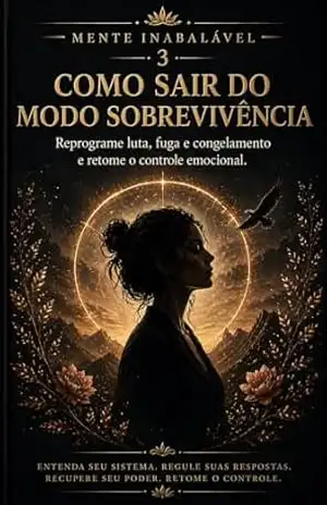 Como Sair do Modo Sobrevivência: Reprograme luta, fuga e congelamento e retome o controle emocional (Mente Inabalável) – M F  RIBEIRO