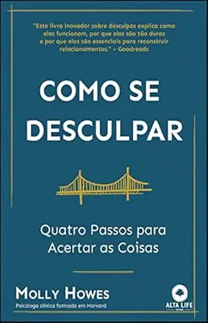 Como se desculpar: quatro passos para acertar as coisas – Molly Howes Como se desculpar: quatro passos para acertar as coisas – Molly Howes