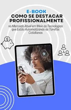 Capa do livro Como Se Destacar Profissionalmente no Mercado Atual em Meio às Tecnologias que Estão Automatizando as Tarefas Cotidianas - Naldo Santos