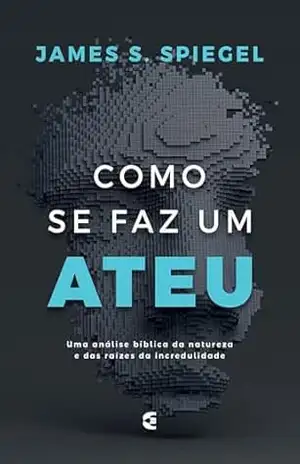 Capa do livro Como se faz um ateu - James S. Spiegel