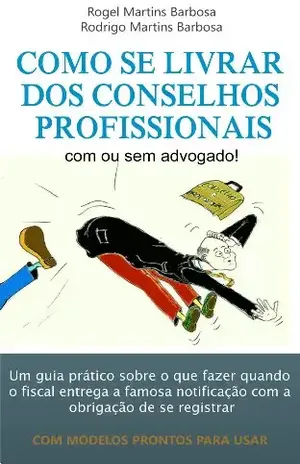 Como se livrar dos conselhos profissionais com ou sem advogado – Rodrigo Martins Barbosa
