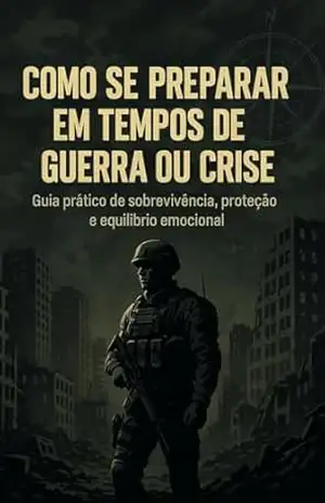 Como se Preparar em Tempos de Guerra ou Crise: – Guia prático de sobrevivência, proteção e equilíbrio emocional – THIAGO PICOLLI