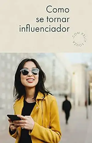 Como se tornar influenciador – kelly souza Como se tornar influenciador – kelly souza