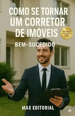 Como se Tornar um Corretor de Imóveis Bem–Sucedido – MAX EDITORIAL