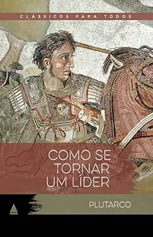 Como se tornar um líder (Coleção Clássicos para Todos) – Plutarco
