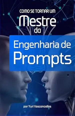 Como se Tornar um Mestre da Engenharia de Prompts: Guia completo para dominar as LLMs de uma vez por todas! - Yuri Vasconcellos Como se Tornar um Mestre da Engenharia de Prompts: Guia completo para dominar as LLMs de uma vez por todas! - Yuri Vasconcellos