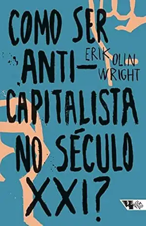 Como ser anticapitalista no século XXI? – Erik Olin Wright