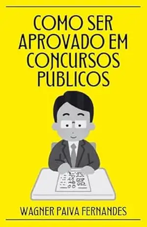 Como ser aprovado em Concursos Públicos (Autoajuda e preparatórios) – Wagner Paiva Fernandes