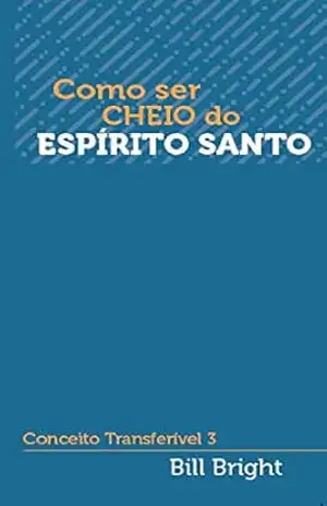 Como ser cheio do Espírito Santo: Conceito Transferível 3 (Conceitos Transferíveis) – Bill Bright