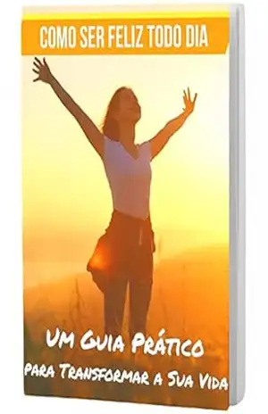 Capa do livro Como Ser Feliz Todo Dia: Um Guia Prático para Transformar a Sua Vida - Andre Gobatti