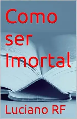 Como ser Imortal – Luciano RF