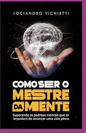 Capa do livro Como Ser O Mestre Da Mente - Jociandro Vichietti
