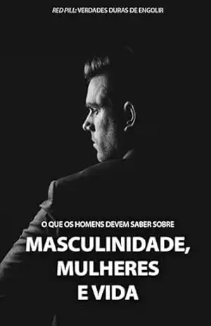 COMO SER UM HOMEM: O que os homens devem saber Sobre mulheres, masculinidade e vida! – Felipe  Alves
